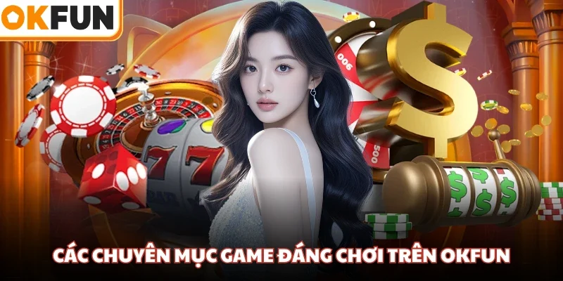 Các chuyên mục game đáng chơi trên OKFUN