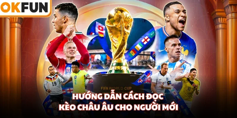 Hướng dẫn cách đọc kèo Châu Âu cho người mới