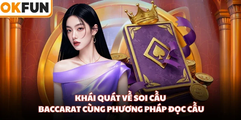 Khái quát về soi cầu Baccarat cùng phương pháp đọc cầu