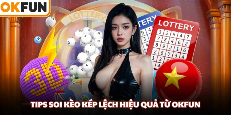 Tips soi kèo kép lệch hiệu quả từ OKFUN